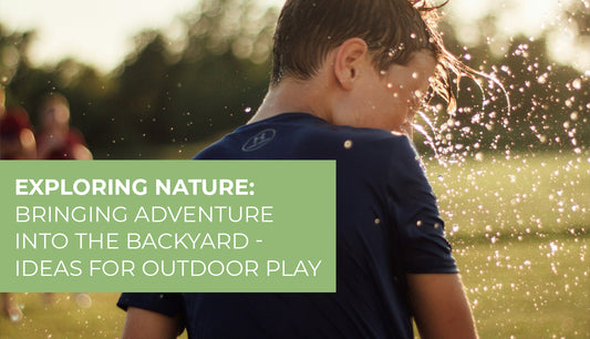 Bringing Adventure into the Backyard: Ideas for Outdoor Play